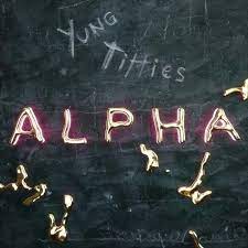 Yung Titties — ALPHA cover artwork
