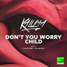KALUMA featuring Courtney Drummey — Don&#039;t You Worry Child cover artwork