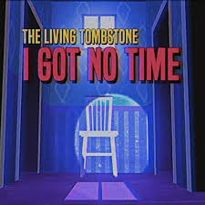 The Living Tombstone — I Got No Time cover artwork
