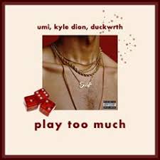 Kyle Dion ft. featuring UMI & Duckwrth Play Too Much cover artwork