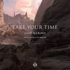 Last Heroes featuring Satellite Empire — Take Your Time cover artwork