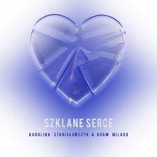 Karolina Stanisławczyk & Adam Milaro — Szklane Serce cover artwork