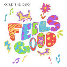 O.N.E. The Duo — Feels Good. cover artwork