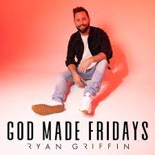 Ryan Griffin — God Made Fridays cover artwork
