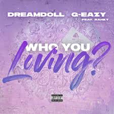 Dream Doll ft. featuring G-Eazy Who You Loving? cover artwork
