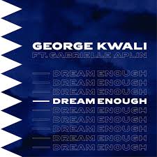 George Kwali featuring Gabrielle Aplin — Dream enough cover artwork