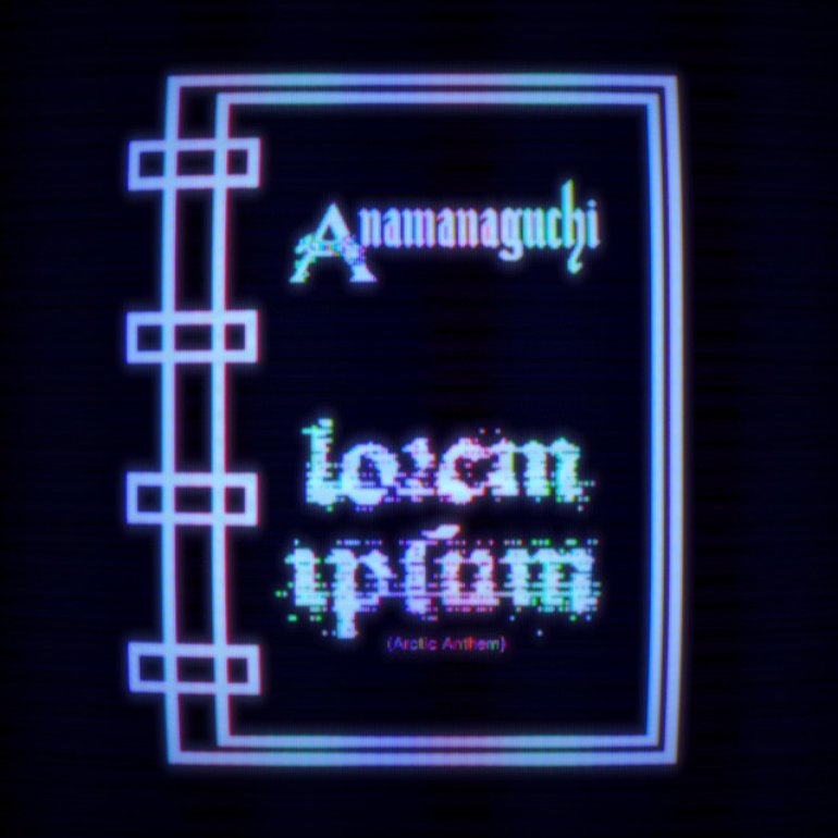 Anamanaguchi Lorem Ipsum (Arctic Anthem) cover artwork