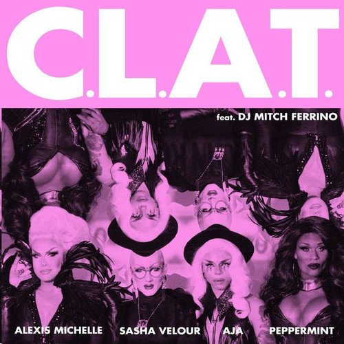 Aja, Alexis Michelle, & Peppermint &amp; Sasha Velour featuring DJ Mitch Ferrino — C.L.A.T. cover artwork