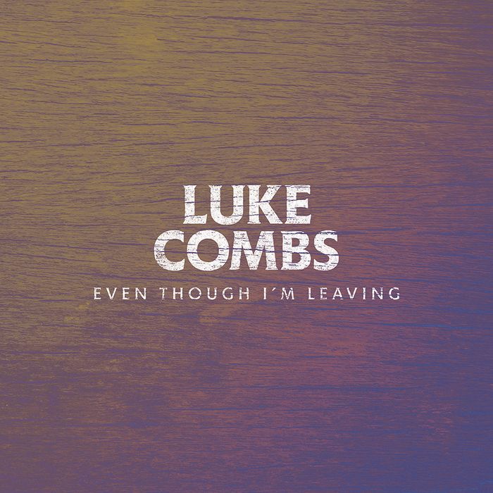 Luke Combs — Even Though I&#039;m Leaving cover artwork