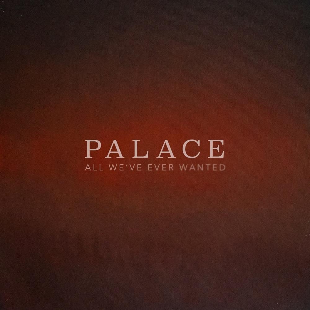 Palace — All We&#039;ve Ever Wanted cover artwork