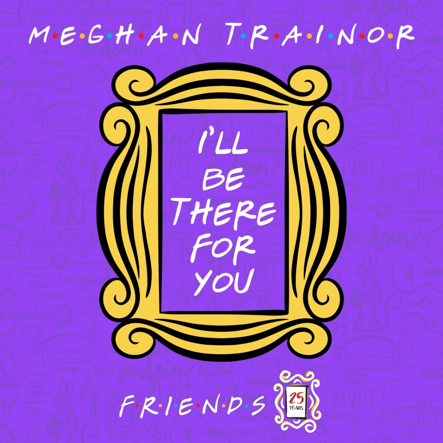 Meghan Trainor — I&#039;ll Be There for You (&quot;Friends&quot; 25th Anniversary) cover artwork