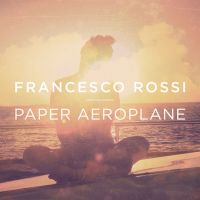 Francesco Rossi — Paper Aeroplane cover artwork
