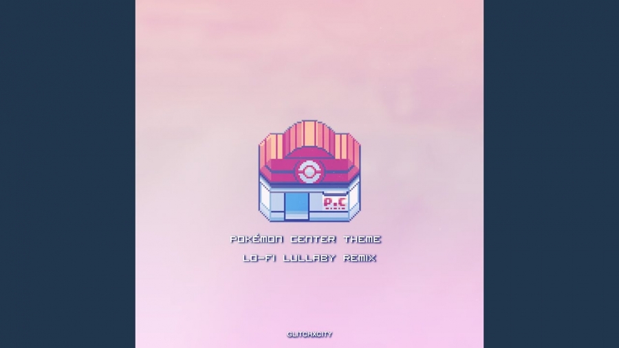 GlitchxCity — Pokémon Center Theme (Lo-Fi Lullaby Remix) cover artwork