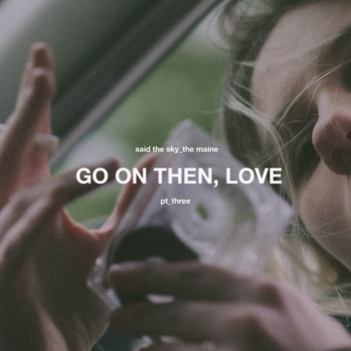 Said the Sky featuring The Maine — Go On Then, Love cover artwork