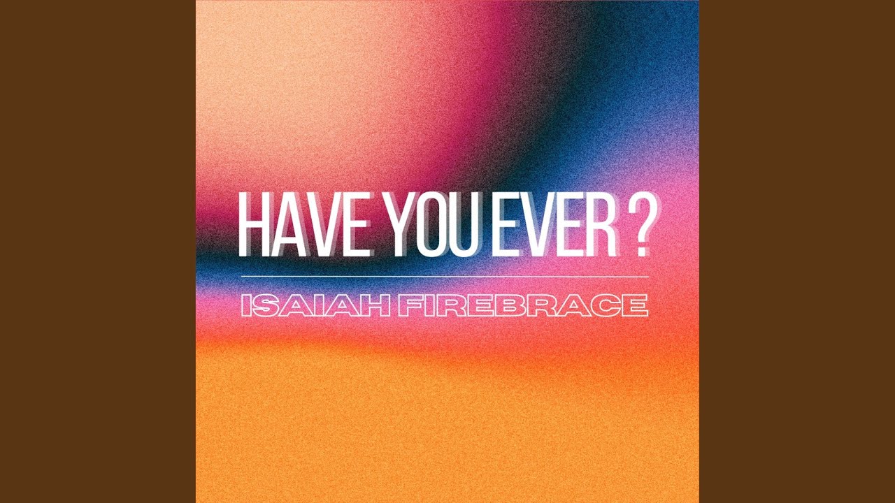 Isaiah Firebrace — Have You Ever cover artwork