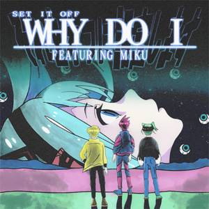 Set It Off featuring Hatsune Miku — Why Do I cover artwork