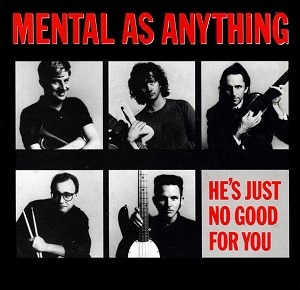 Mental As Anything — He&#039;s Just No Good For You cover artwork
