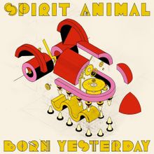 Spirit Animal Born Yesterday cover artwork