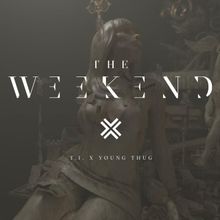 T.I. ft. featuring Young Thug & Swizz Beatz The Weekend cover artwork