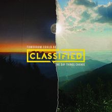 Classified Tomorrow Could Be The Day Things Change cover artwork