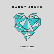 Danny Jones Is This Still Love cover artwork