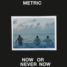 Metric — Now Or Never Now cover artwork