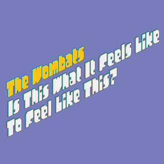 The Wombats — Is This What It Feels Like To Feel Like This? cover artwork