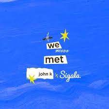 John K & Sigala — if we ever met - remix cover artwork