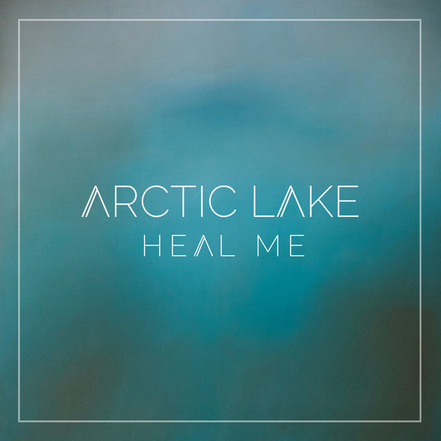 Arctic Lake — Heal Me cover artwork