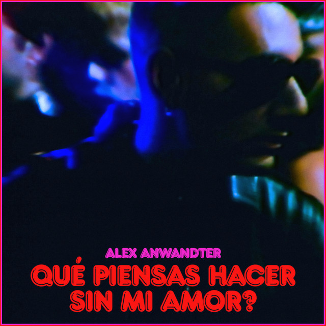 Alex Anwandter Qué piensas hacer sin mi amor? cover artwork