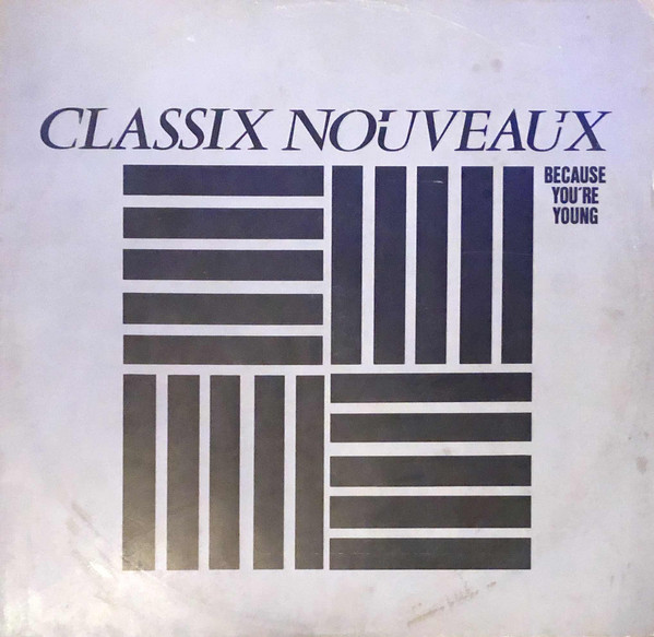 Classix Nouveaux — Because You&#039;re Young cover artwork