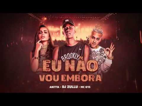 DJ Zullu, Anitta, & MC G15 — Eu Não Vou Embora cover artwork