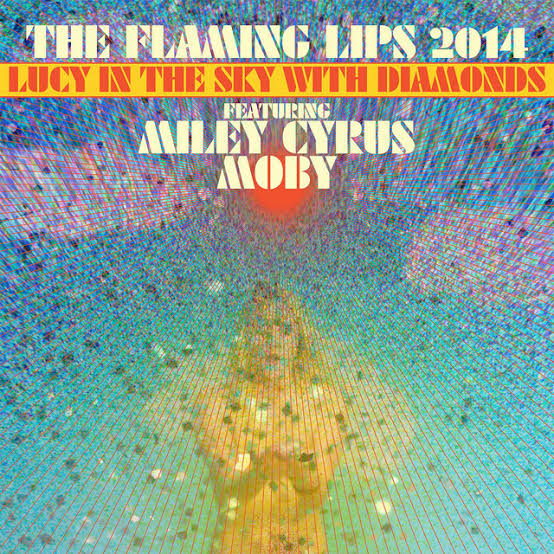 The Flaming Lips ft. featuring Miley Cyrus & Moby Lucy in the Sky with Diamonds cover artwork