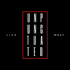 LIKE WHAT — Unpunctuated cover artwork