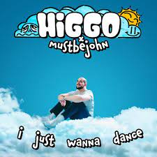 HIGGO featuring MUSTBEJOHN — I Just Wanna Dance cover artwork