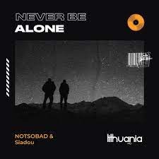 NOTSOBAD ft. featuring Siadou Never Be Alone cover artwork