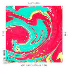 Max Vangeli — Last Night Changed it all cover artwork