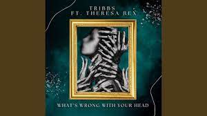 Tribbs featuring Theresa Rex — What&#039;s Wrong With Your Head cover artwork