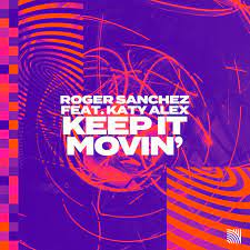 Roger Sanchez ft. featuring Katy Alex Keep It Movin&#039; cover artwork