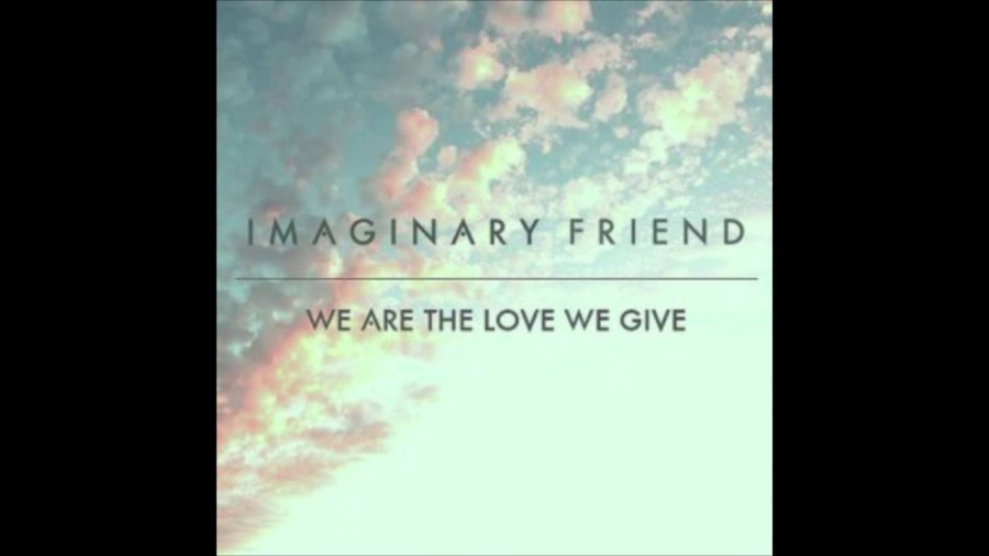 Imaginary Friend — We Are the Love We Give cover artwork
