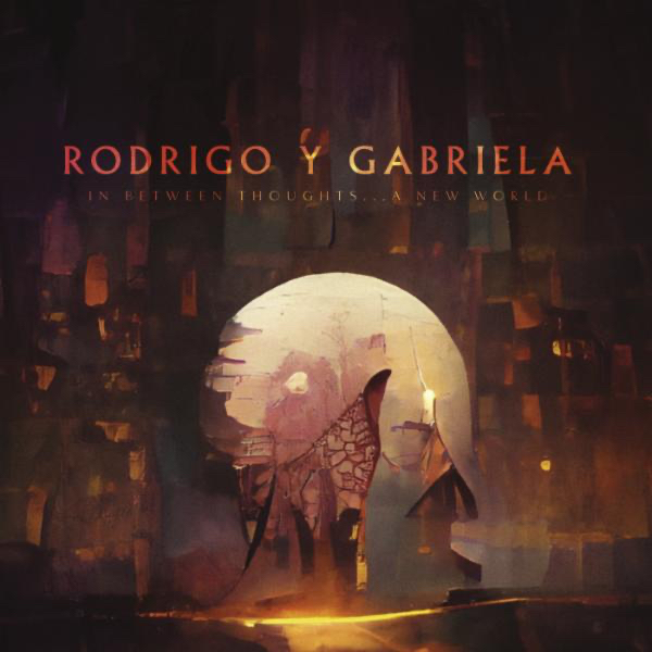 Rodrigo y Gabriela In Between Thoughts...A New World cover artwork