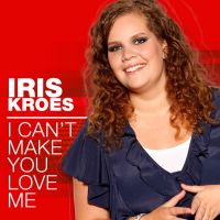 Iris Kroes — I Can&#039;t Make You Love Me cover artwork