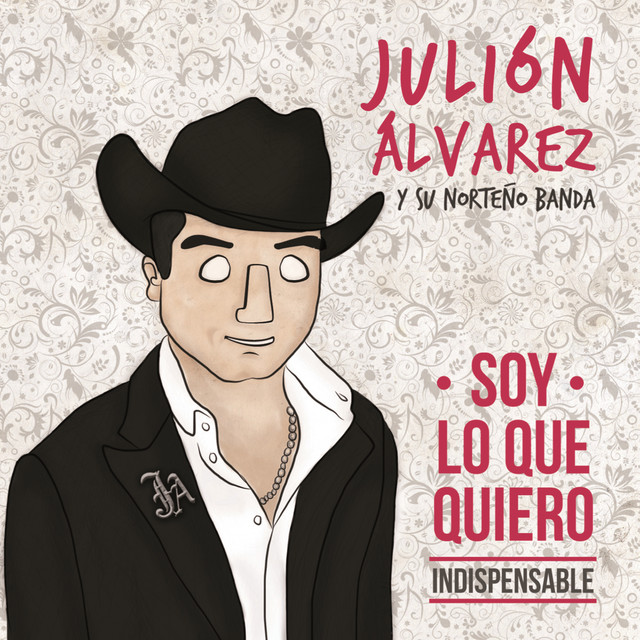Julión Álvarez y Su Norteño Banda Soy Lo Que Quiero...Indispensable cover artwork