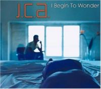 J.C.A. — I Begin to Wonder cover artwork