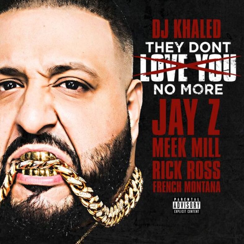 DJ Khaled featuring JAY-Z, Meek Mill, Rick Ross, & French Montana — They Don&#039;t Love You No More cover artwork