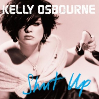 Kelly Osbourne Shut Up - Kelly Osbourne cover artwork