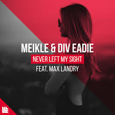Meikle &amp; Div Eadie featuring Max Landry — Never Left My Sight cover artwork