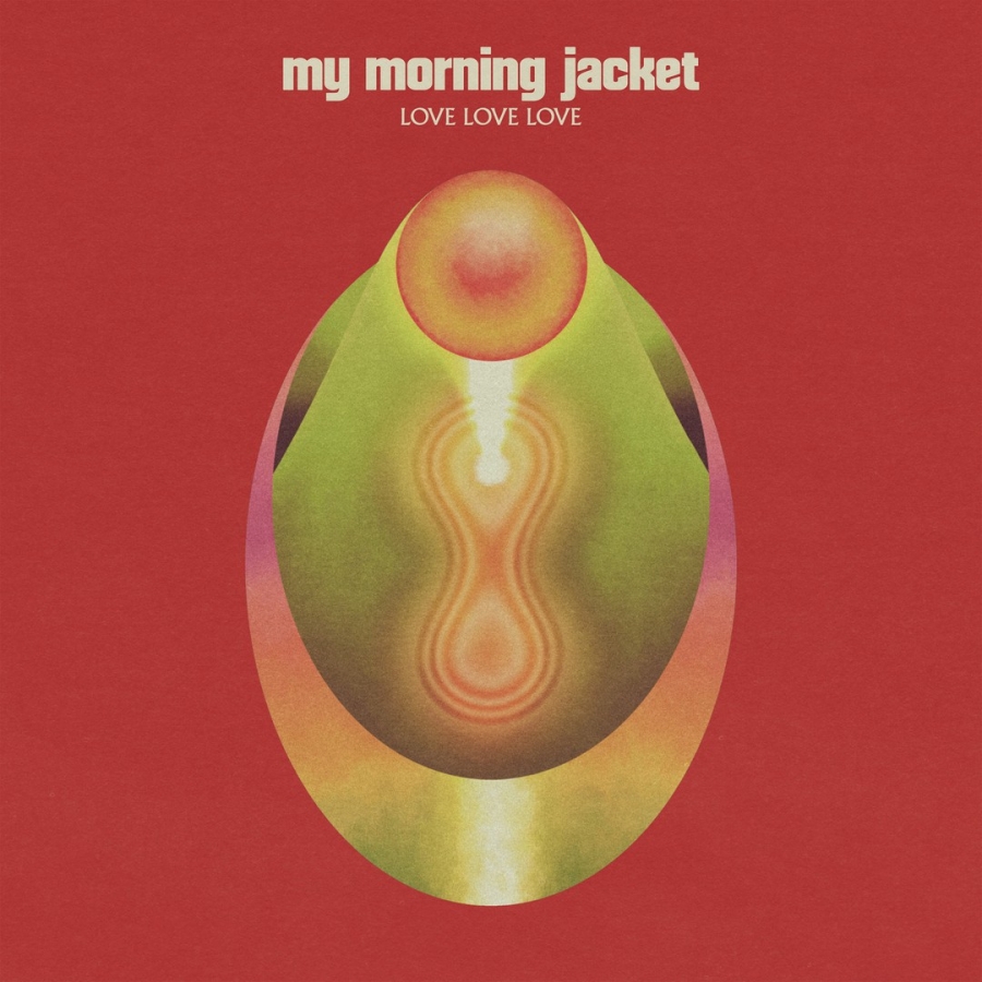 My Morning Jacket — Love Love Love cover artwork