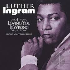 Luther Ingram — (If Loving You Is Wrong) I Don&#039;t Want to Be Right cover artwork