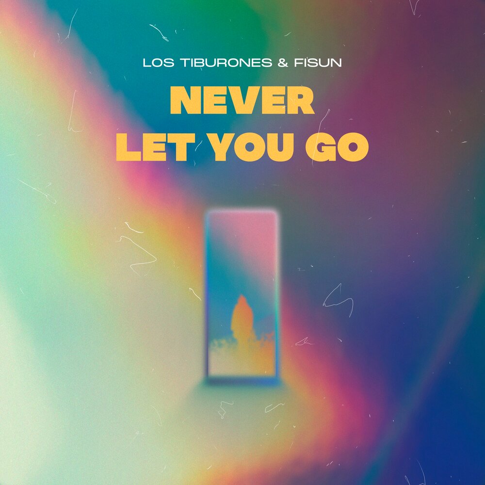 Los Tiburones & Fisun — Never Let You Go cover artwork